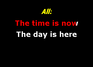 Alk
The time is now

The day is here