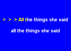 All the things she said

all the things she said