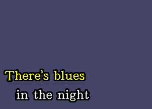 Therds blues

in the night