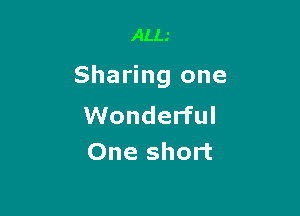 ALL

Sharing one

Wonderful
One short