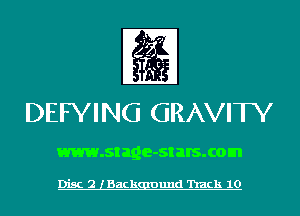 DEFYING GRAVIW

www.stage-st BIS. com

Disc 2 lBackgmund 'hack 10