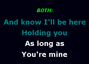 As long as

You're mine