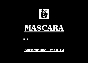 Al,
.' Irk

MASCARA

Back Duud Track 12 l