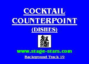 COCKTAI L

COUNTERPOINT
DISHES

m. stage- -stars. com
Backgauund 'hack 19