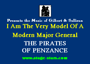 m

prelukl Elie Mulhz of 631139 Sullivan

I Am The Very Model OfA

Modem Major General

THE PIRATES
OF PENZANCE

wwwsllnc-slalsmon