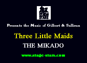 7
-'.z

HIJI

1-

px-elukl Elie Mulhz of 631139 Sullivan

Three Little Maids
THE MIKADO

wwwsllnc-slalsmon