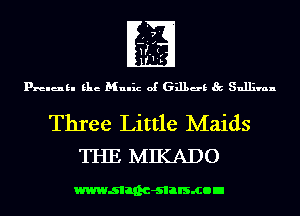 7
-'.z

HIJI

1-

px-elukl Elie Mulhz of 631139 Sullivan

Three Little Maids
THE MIKADO

wwwsllnc-slalsmon