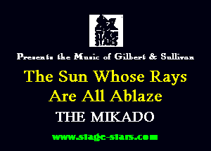 prelukl Elie Mulhz of 631139 Sullivan

The Sun Whose Rays
Are All Ablaze

THE MIKADO

wwwsllnc-slalsmon