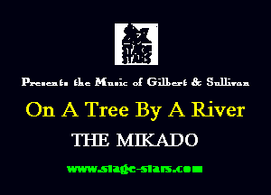 7
-'.z

HIJI

1-

px-elukl Elie Mulhz of 631139 Sullivan

On A Tree By A River
THE MIKADO

wwwsllnc-slalsmon