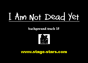 I Am Not Dead Yet

background track 15

www.stage-stars.com