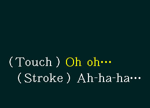 (Touch ) Oh Oh.
(StFOke ) Ah-ha-haou