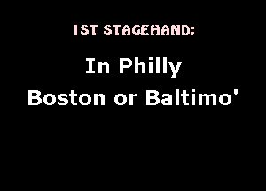 IST STGGEHBNDi

In Philly

Boston or Baltimo'