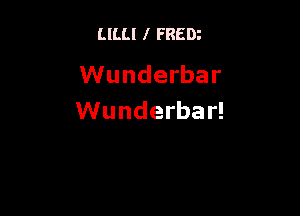 LILLI I FREDz

VVunderbar

VVunderba