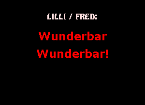 LILLI I FREDz

VVunderbar

VVunderba