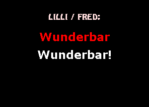 LILLI I FREDz

VVunderbar

VVunderba