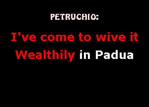 PETRUCHlm

I've come to wive it

Wealthily in Padua