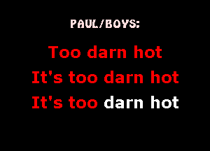 PBULIBOVS

Too darn hot

It's too darn hot
It's too darn hot