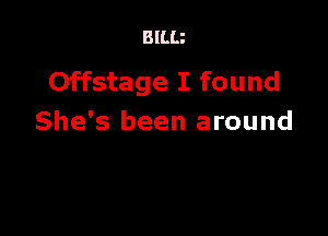 BlLLi

Offstage I found

She's been around