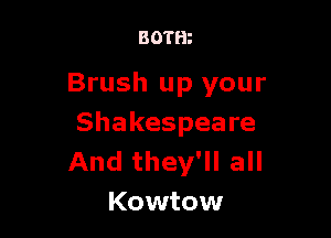 BOTm

Brush up your

Shakespeare
And they'll all
Kowtow