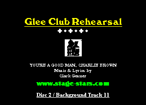 Glee Club Rehearsal
a.- o 4- 0 Q- o

YOU'RE A GOOD MAN. CHARLIE BROWN
Mute 8. L77 tan. b7
duh Gena

msich-slatsmou

Disc 2 I'Bat and Track II