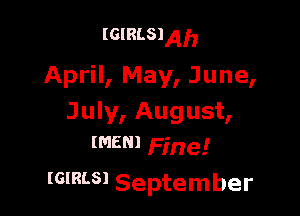 (GIRLS) A b

April, May, June,

July, August,
WE! Fine!
5mm September