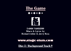 The Game
4.4...

H'

DAMN YANKEEB
Mute 5. 1.7! 'm. by
Rubin! Mile 5. Juvy Ron

mmman-snrsmou

Disc 2 IBM and Track 9