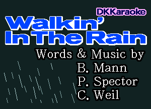 DKKaraoke

Etaain

Words 8L Music by

XX X R B. Mann
K x M KP' Spector
W U 9 c.wei1

1 !