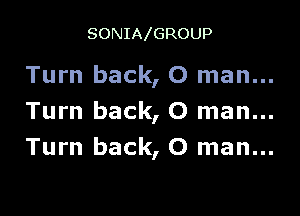 SONIA GROUP

Turn back, 0 man...

Turn back, 0 man...
Turn back, 0 man...