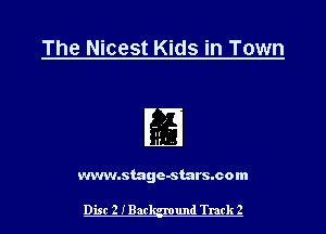 The Nicest Kids in Town

www.stage-stars.com

Disc 2 IBac und Track 2