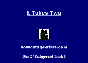 It Takes Two

www.stage-starssom

Dist 2 IBar und Track 6