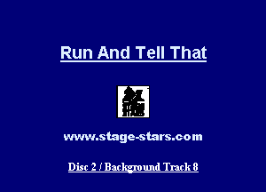 Run And Tell That

It '
vwm.stage-stars.com

Dist 2 IBar und Track 8