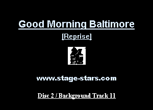 Good Mornin Baltimore
IRepriseI

www.stage-stars.com

Disc 2 IBac und Track 11