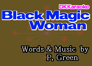 Black

agic

M man

Words 8L Music by

P. Green