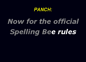 PANCHI

Now for the officia!

SpeHing Bee rufes