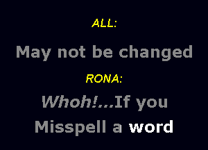 ALLI

May not be changed

RONAJ

Whoh!...If you
Misspell a word