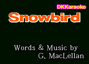 DKKaraoke

Words 8L Music by
G. MacLellan
