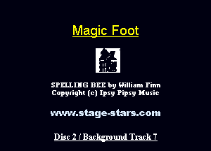 Magic Foot

SPELLIHG BBB by William Finn
Copytight (c) lpsy Pipxy Huxic

www.stage-starscom

Dist 2 Min und Track 7