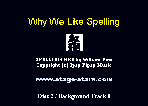 Wh We Like 8 ellin

SPELLIHG BBB by William Finn
Copytight (c) lpsy Pipxy Huxic

www.stage-starscom

Dist 2 Min und Track 8