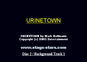 URINETOWN

0311150! by Hall nolhnmn
Copylighl (0) EMS mtetla'mmem

wvwnstage-starssom
Dist 2 IBar und Track I