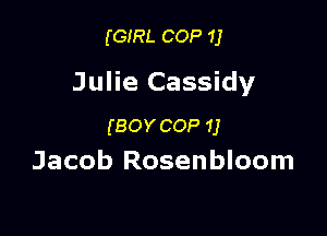 (GIRL COP U

Julie Cassidy

(BOYCOP 0
Jacob Rosenbloom