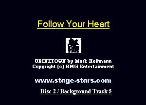 Follow Your Heart

'.I
EL

0311150! by Hall nolhnmn
Copylighl (0) EMS mtetla'mmem

wvwnstage-starssom
Dist 2 IBar und Trark S