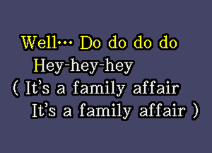 Well. Do do do do
Hey-hey-hey

( Ifs a family affair
Itds a family affair )