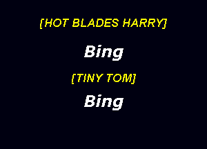 (HOT BLADES HARRY)

Bing

va row
Bing