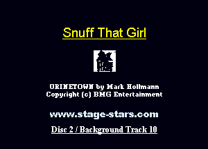 Snuff That Girl

.I
EL

0311150! by Hall nolhnmn
Copylighl (0) EMS mtetla'mmem

wvwnstage-starssom
Dist 2 IBar und Track 10