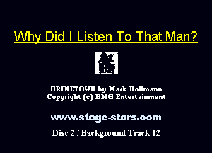 Why Did I Listen To That Man?

FE

URINHOHH by Hall Hollmann
Copylight (01 B116 Eniettainmem

www.stage-stars.com
Disc 2 IBac und Track 12