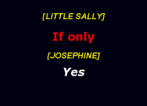 (urns SALLY)

(JOSEPHINEJ
Yes