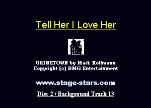 Tell Her I Love Her

'.I
EL

0311150! by Hall nolhnmn
Copylighl (0) EMS mtetla'mmem

wvwnstage-starssom
Dist 2 IBar und Track 13