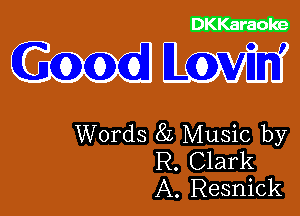 CZZZCD

Good Lovin'

Words 8L Music by
R. Clark
A. Resnick