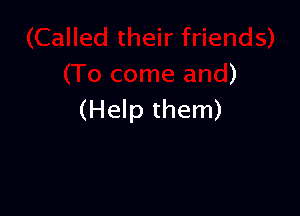 )
(Help them)