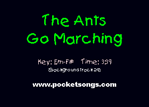 T he AnTs
Go Marching

Keyz Em-M Tmez 339
(bot. rgounorrgcuatn

www.pockctsongacom